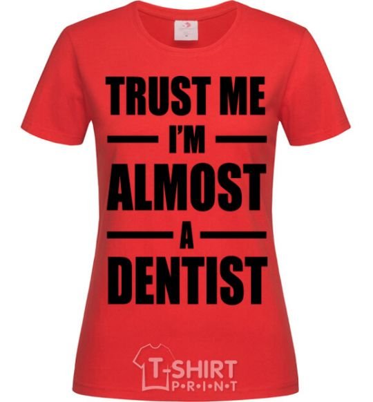 Женская футболка Trust me i'm almost dentist Красный фото