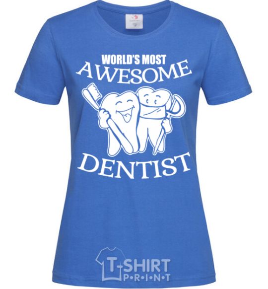 Women's T-shirt World's most awesome dentist royal-blue фото