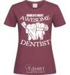 Women's T-shirt World's most awesome dentist burgundy фото
