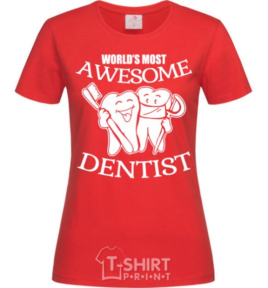 Women's T-shirt World's most awesome dentist red фото