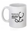 Ceramic mug Be nice to me i may be your doctor White фото