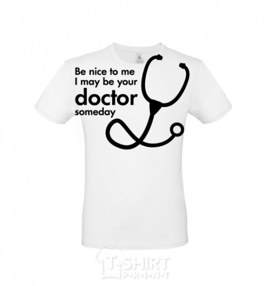 Мужская футболка Be nice to me i may be your doctor Белый фото