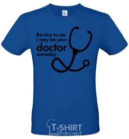 Men's T-Shirt Be nice to me i may be your doctor royal-blue фото