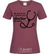 Women's T-shirt Be nice to me i may be your doctor burgundy фото