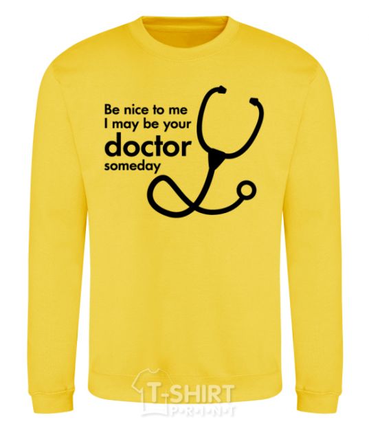 Sweatshirt Be nice to me i may be your doctor yellow фото