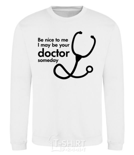 Sweatshirt Be nice to me i may be your doctor White фото