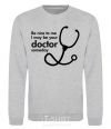 Sweatshirt Be nice to me i may be your doctor sport-grey фото