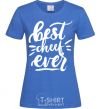 Women's T-shirt Best cheef ever royal-blue фото