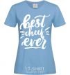 Women's T-shirt Best cheef ever sky-blue фото