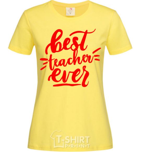 Women's T-shirt Best teacher ever text cornsilk фото