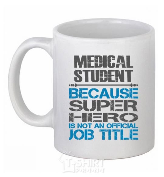 Ceramic mug Medical student because super hero White фото