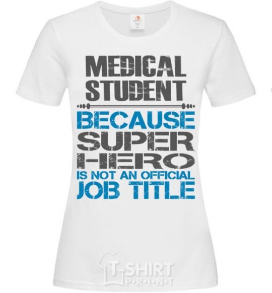 Women's T-shirt Medical student because super hero White фото