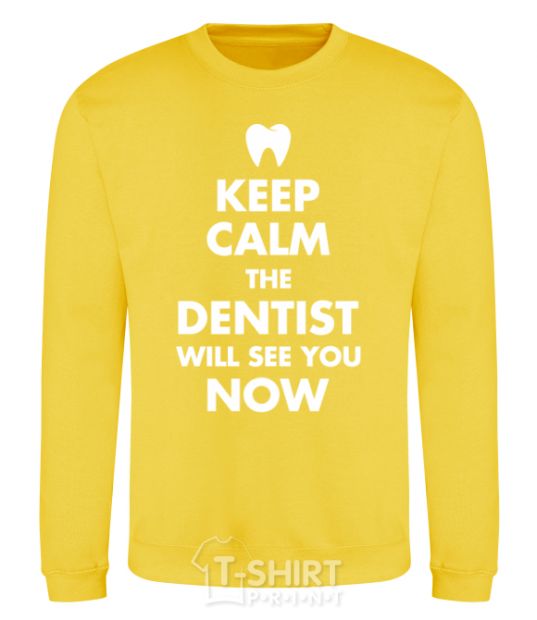 Sweatshirt Keep calm the dentist will see you now yellow фото