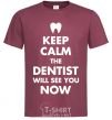 Men's T-Shirt Keep calm the dentist will see you now burgundy фото