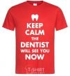 Men's T-Shirt Keep calm the dentist will see you now red фото
