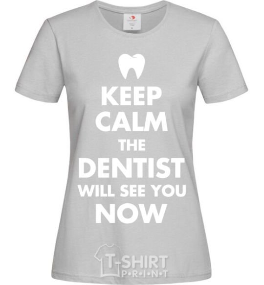 Женская футболка Keep calm the dentist will see you now Серый фото