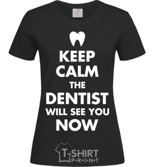 Женская футболка Keep calm the dentist will see you now Черный фото