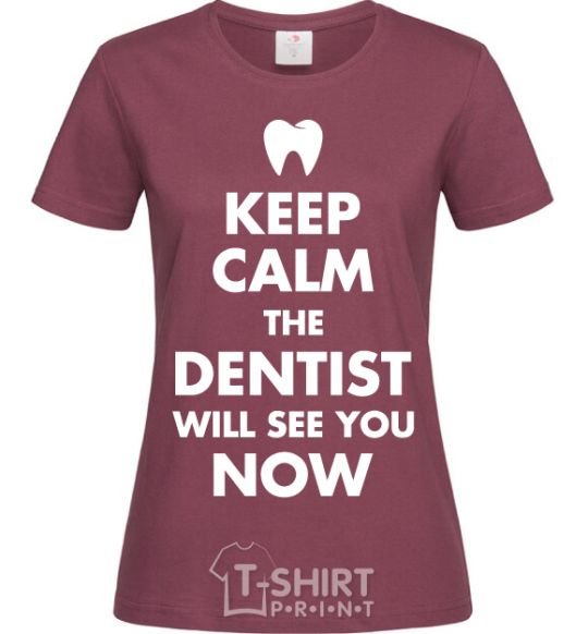 Women's T-shirt Keep calm the dentist will see you now burgundy фото