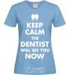 Women's T-shirt Keep calm the dentist will see you now sky-blue фото