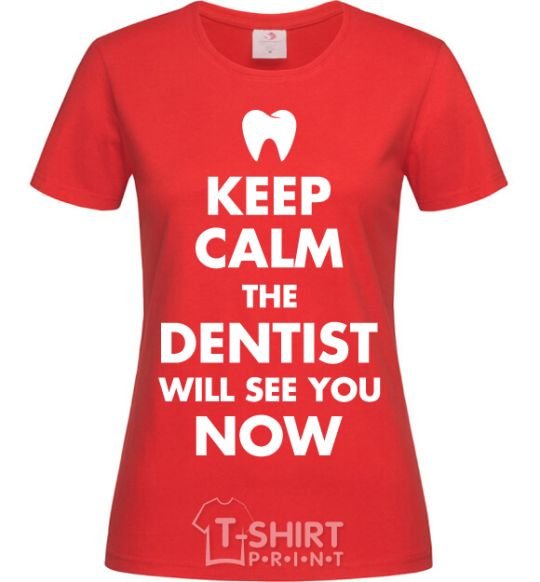 Женская футболка Keep calm the dentist will see you now Красный фото