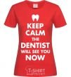 Women's T-shirt Keep calm the dentist will see you now red фото