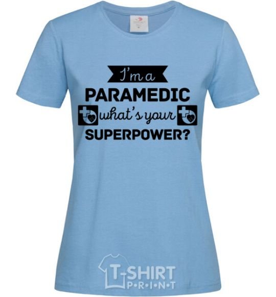 Women's T-shirt I'm a paramedic what's your superpower sky-blue фото