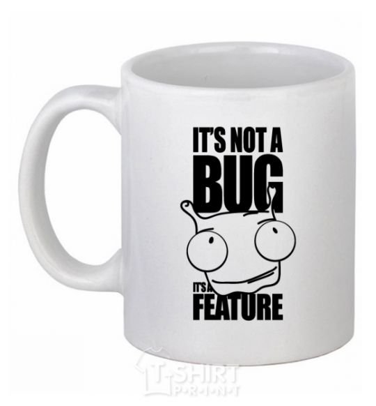Ceramic mug It's not a bug it's a feature White фото