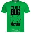 Мужская футболка It's not a bug it's a feature Зеленый фото