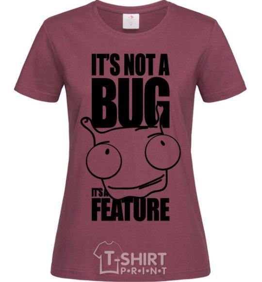 Women's T-shirt It's not a bug it's a feature burgundy фото