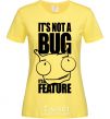 Women's T-shirt It's not a bug it's a feature cornsilk фото