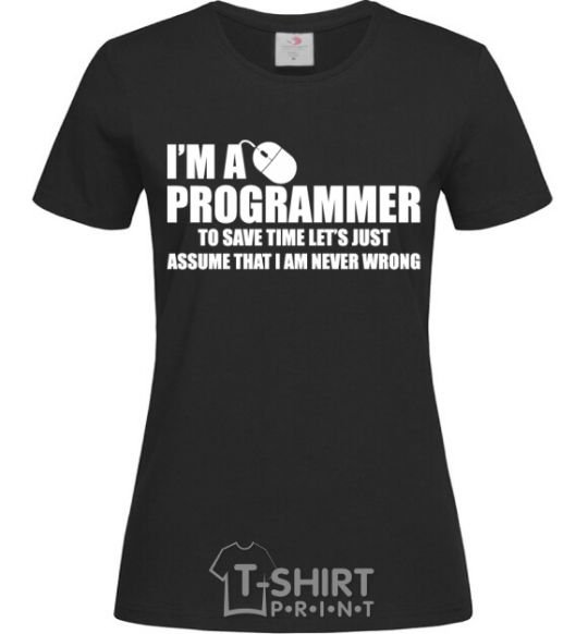 Женская футболка I'm programmer never wrong Черный фото