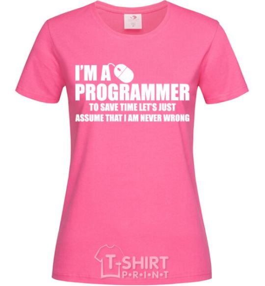 Женская футболка I'm programmer never wrong Ярко-розовый фото