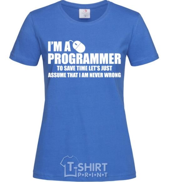 Women's T-shirt I'm programmer never wrong royal-blue фото