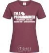 Women's T-shirt I'm programmer never wrong burgundy фото