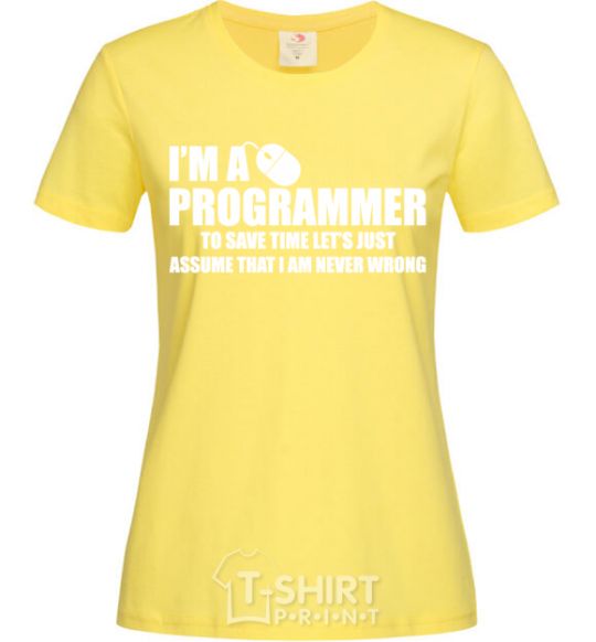 Women's T-shirt I'm programmer never wrong cornsilk фото