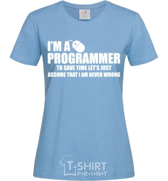 Women's T-shirt I'm programmer never wrong sky-blue фото