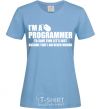 Women's T-shirt I'm programmer never wrong sky-blue фото