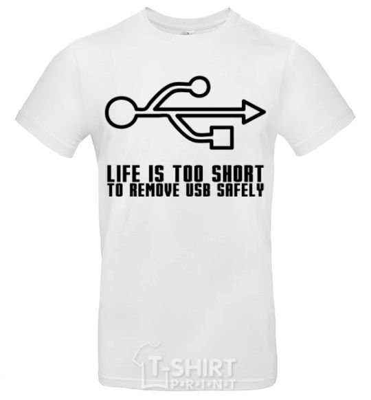 Men's T-Shirt Life is too short to remove usb safely White фото