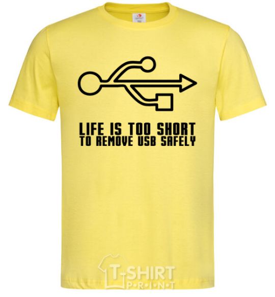 Men's T-Shirt Life is too short to remove usb safely cornsilk фото