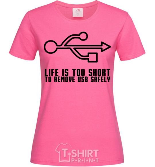 Женская футболка Life is too short to remove usb safely Ярко-розовый фото