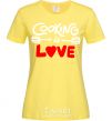 Women's T-shirt Cooking is love cornsilk фото