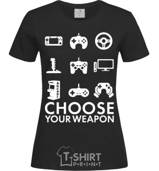 Women's T-shirt Choose your weapon black фото