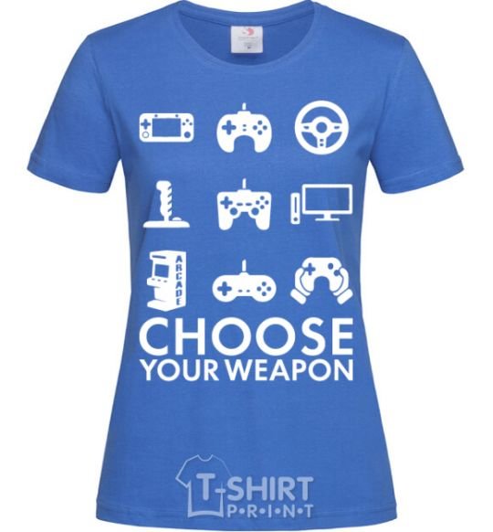 Women's T-shirt Choose your weapon royal-blue фото
