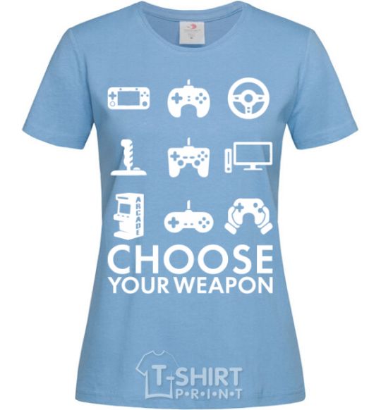 Women's T-shirt Choose your weapon sky-blue фото