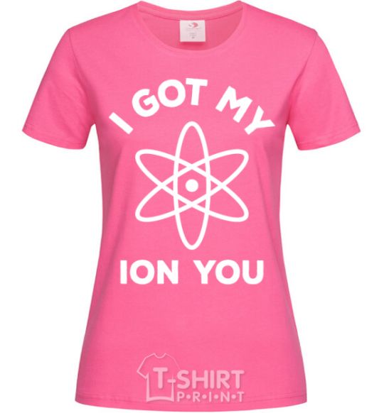 Женская футболка I got my ion you Ярко-розовый фото