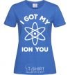 Женская футболка I got my ion you Ярко-синий фото