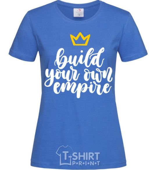 Women's T-shirt Build your own empire royal-blue фото