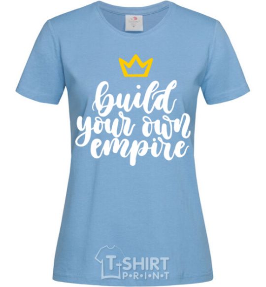 Women's T-shirt Build your own empire sky-blue фото