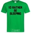 Men's T-Shirt I'd rather be sleeping kelly-green фото