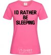 Женская футболка I'd rather be sleeping Ярко-розовый фото